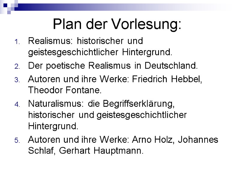 Plan der Vorlesung: Realismus: historischer und geistesgeschichtlicher Hintergrund. Der poetische Realismus in Deutschland. Autoren